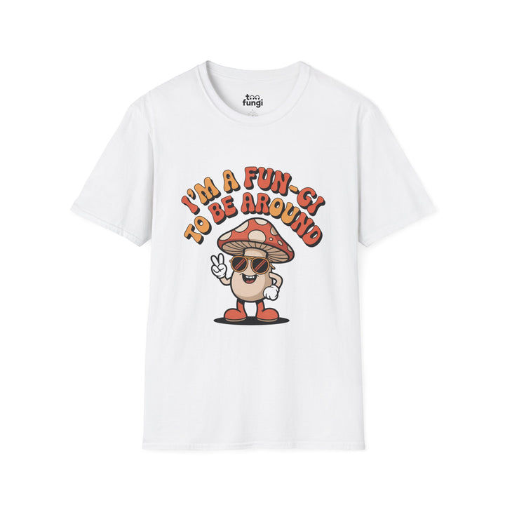 I'm A Fun-Gi To Be Around Mushroom T-Shirt